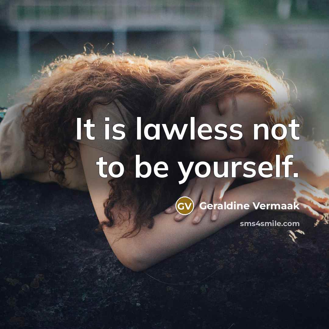 “It is lawless not to be yourself.…” quote by Geraldine Vermaak