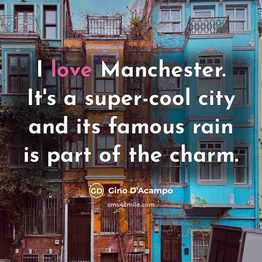 “I love Manchester. It's a super-cool city and its famous…” quote by Gino D'Acampo