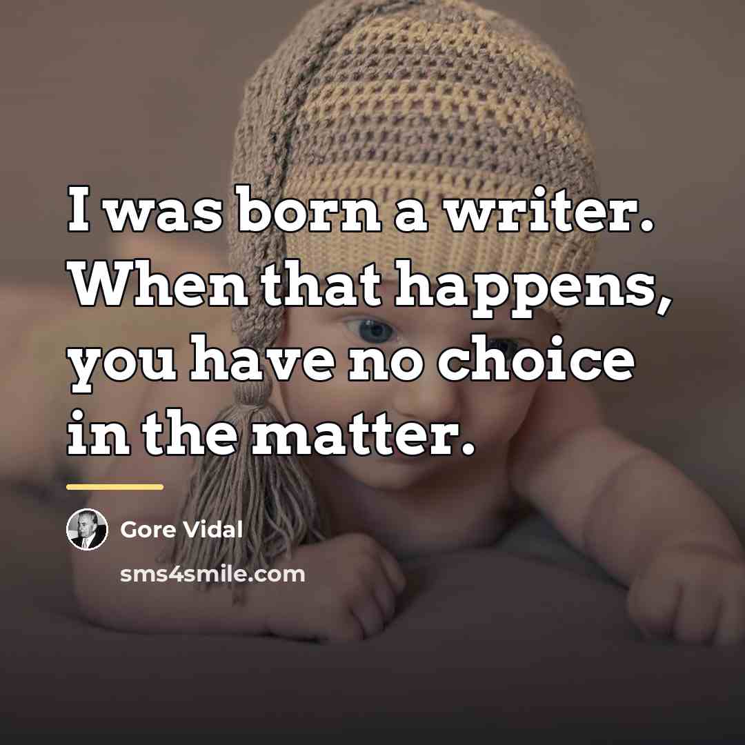 “I was born a writer. When that happens, you have…” quote by Gore Vidal