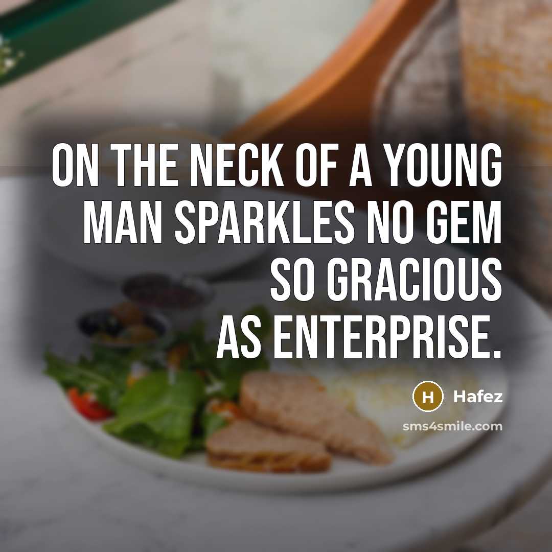 “On the neck of a young man sparkles no gem…” quote by Hafez