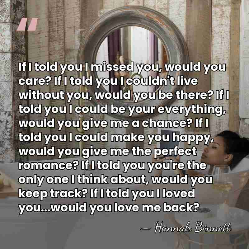 If I told you I missed you, would you care? If I&hellip; - Hannah Bennett