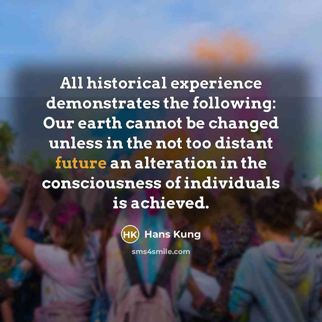 “All historical experience demonstrates the following: Our earth cannot be…” quote by Hans Kung