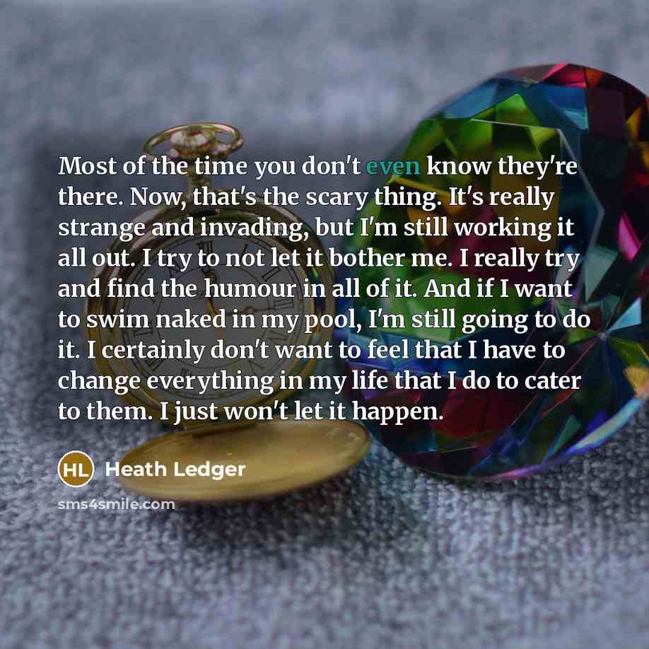 “Most of the time you don't even know they're there.…” quote by Heath Ledger