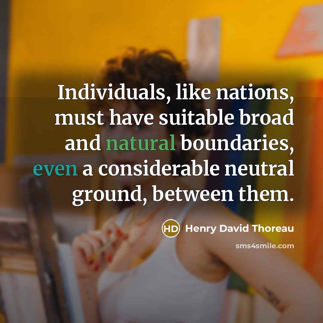 “Individuals, like nations, must have suitable broad and natural boundaries,…” quote by Henry David Thoreau