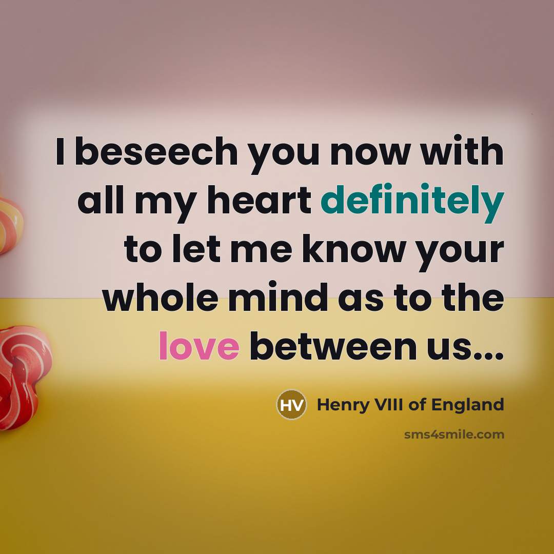 “I beseech you now with all my heart definitely to…” quote by Henry VIII of England