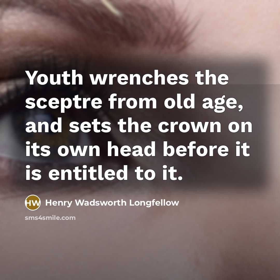 “Youth wrenches the sceptre from old age, and sets the…” quote by Henry Wadsworth Longfellow