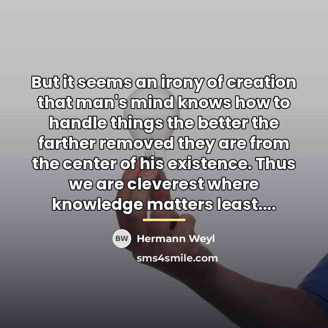 “But it seems an irony of creation that man's mind…” quote by Hermann Weyl