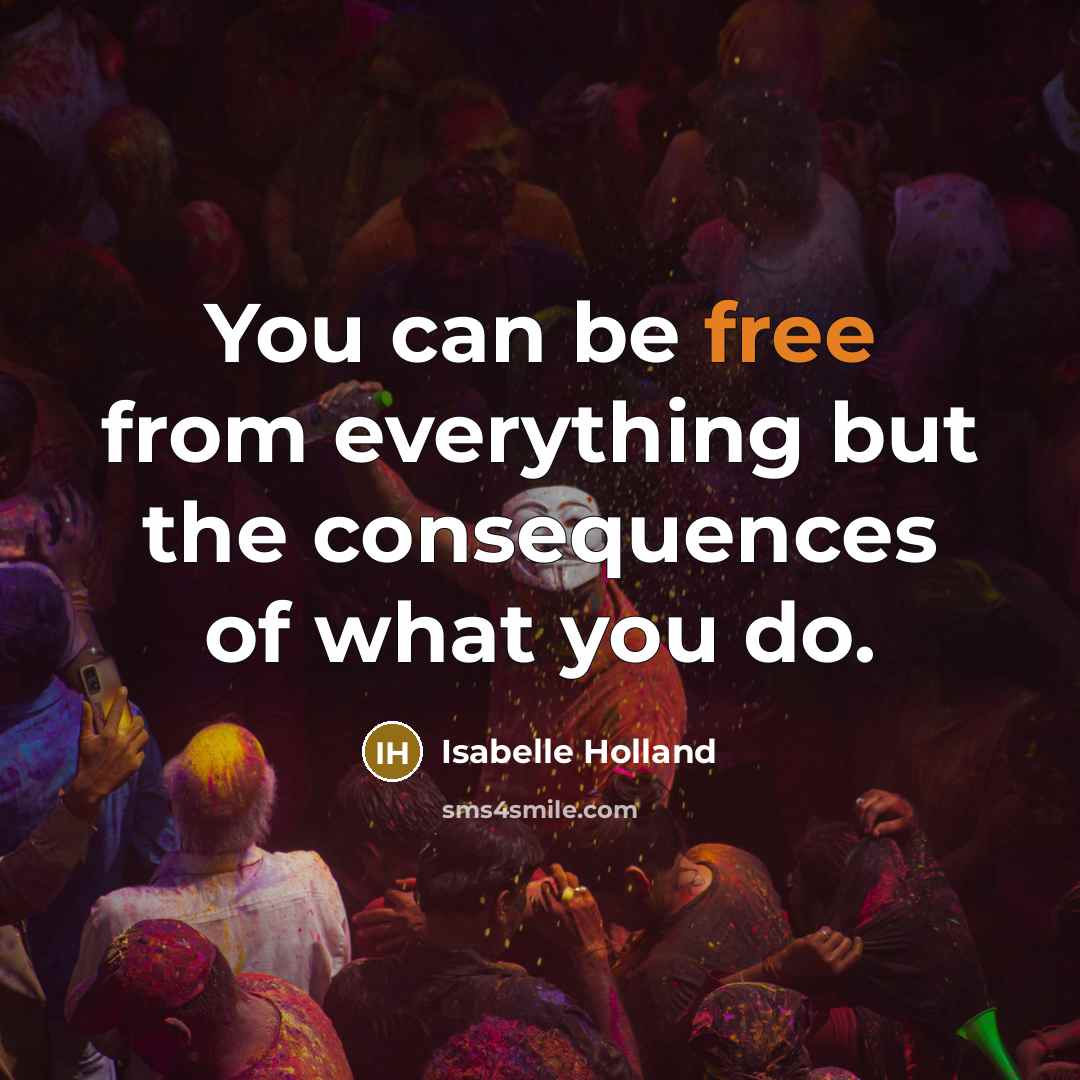 “You can be free from everything but the consequences of…” quote by Isabelle Holland