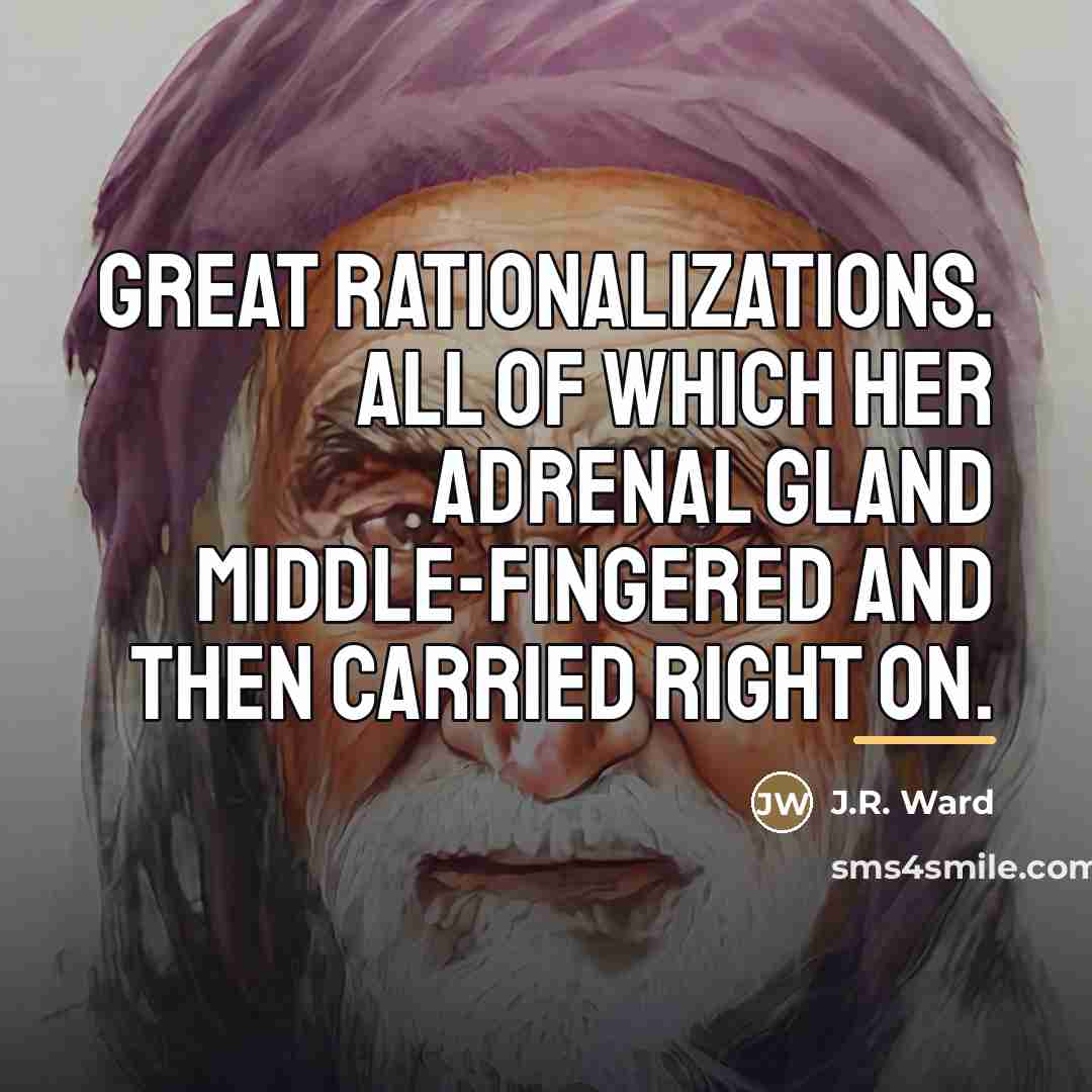 “Great rationalizations. All of which her adrenal gland middle-fingered and…” quote by J.R. Ward