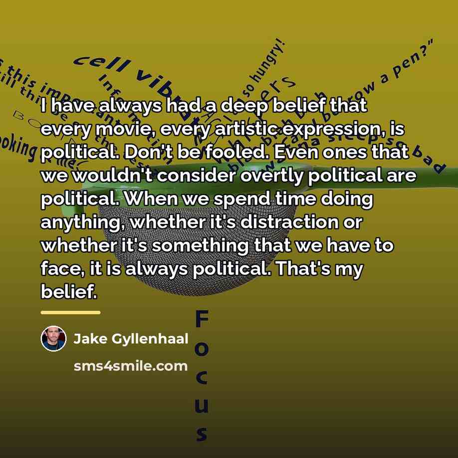 “I have always had a deep belief that every movie,…” quote by Jake Gyllenhaal