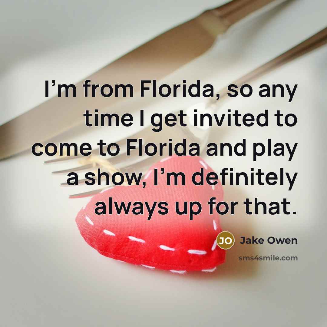 “I'm from Florida, so any time I get invited to…” quote by Jake Owen