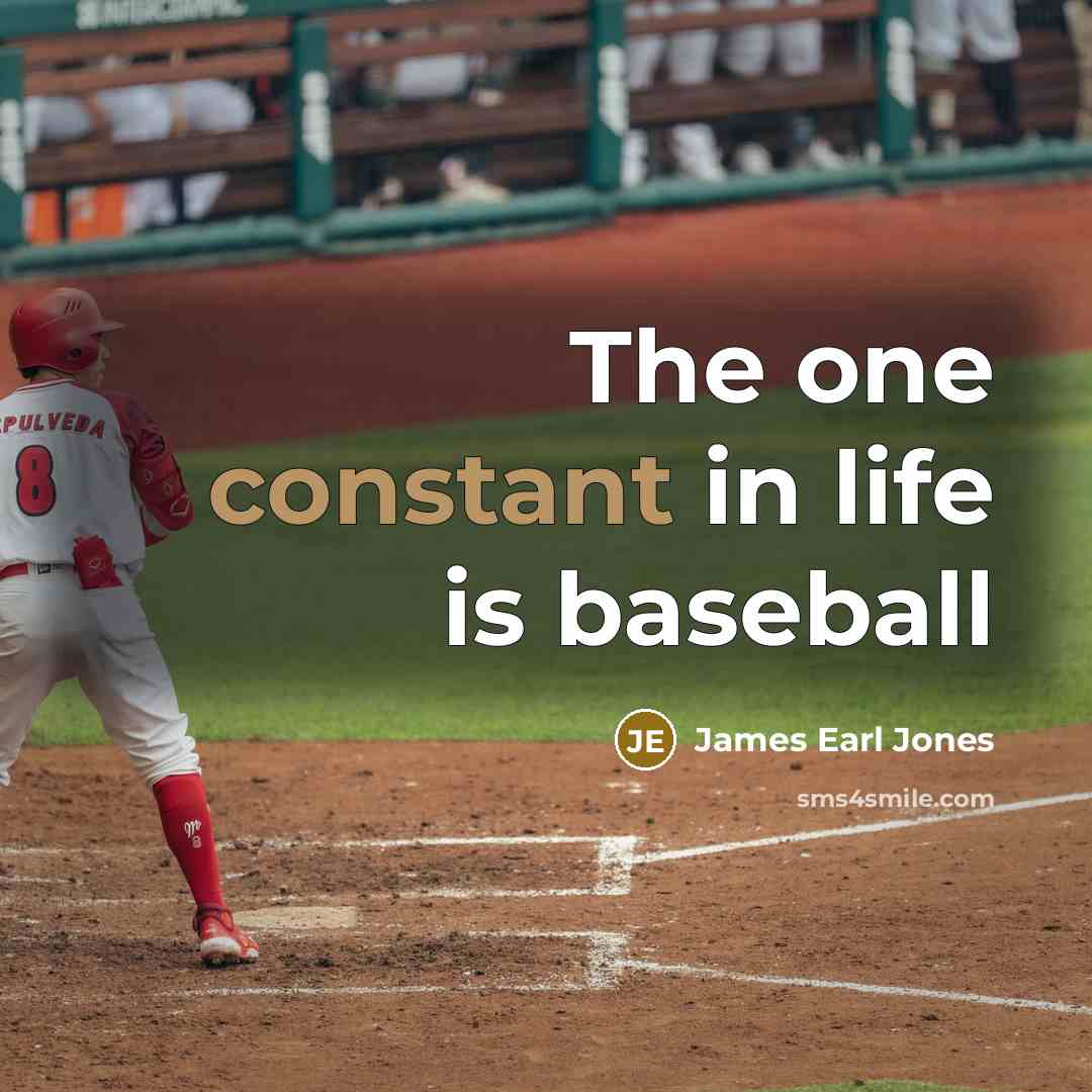 “The one constant in life is baseball…” quote by James Earl Jones