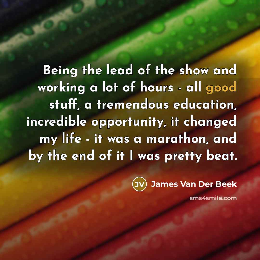 “Being the lead of the show and working a lot…” quote by James Van Der Beek
