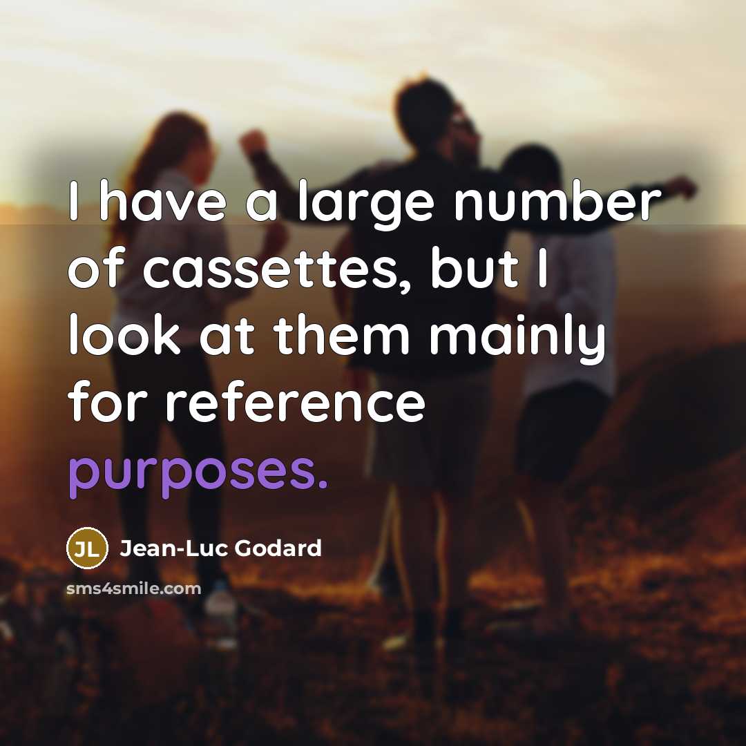 “I have a large number of cassettes, but I look…” quote by Jean-Luc Godard