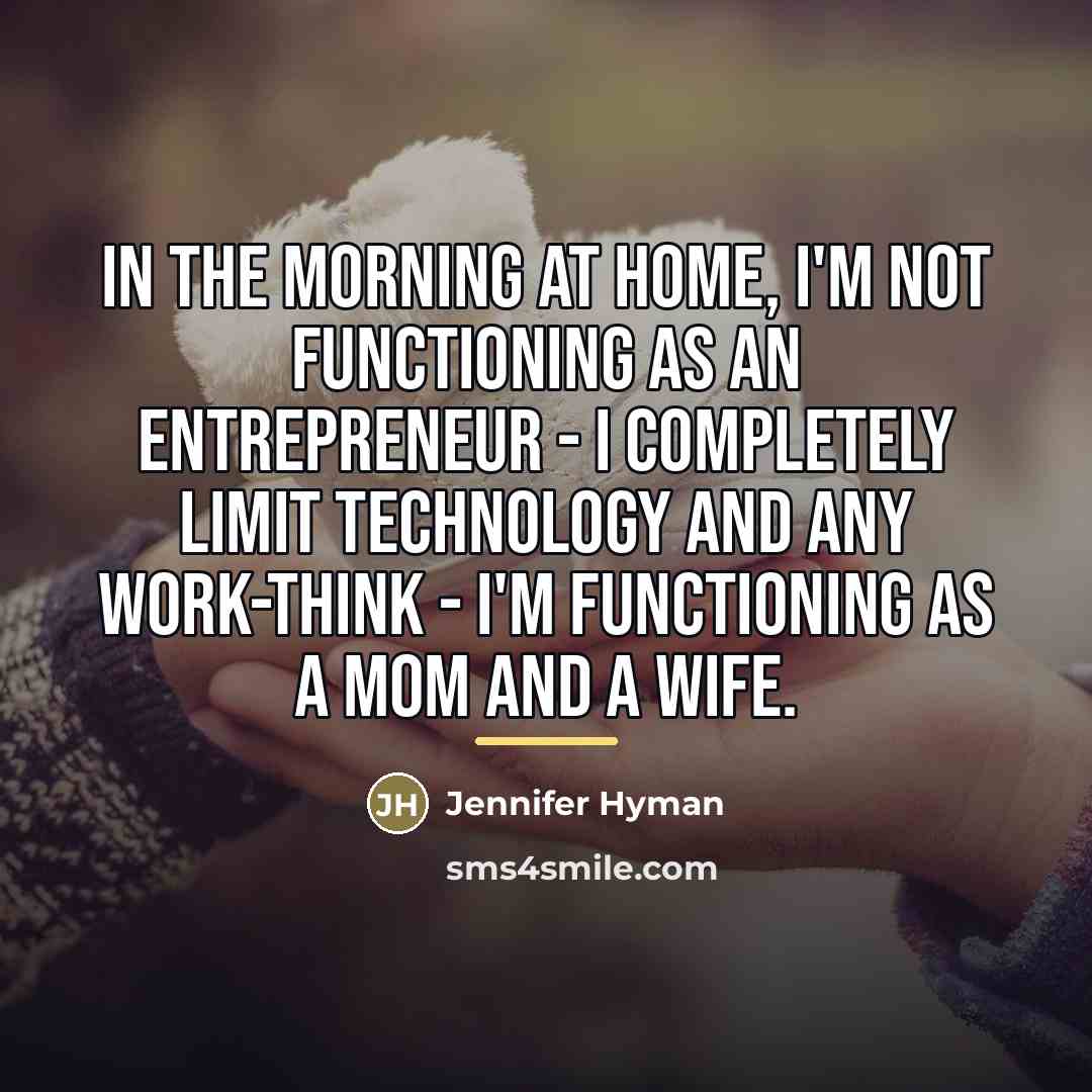 “In the morning at home, I'm not functioning as an…” quote by Jennifer Hyman