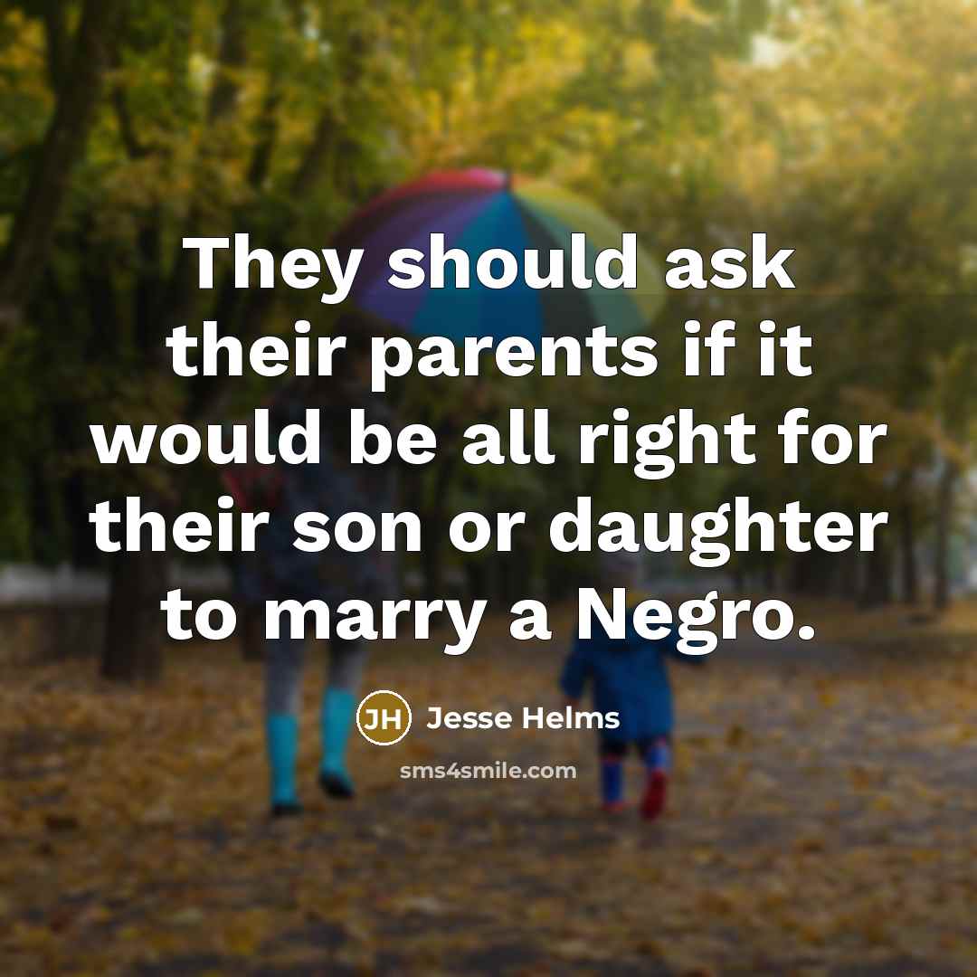“They should ask their parents if it would be all…” quote by Jesse Helms