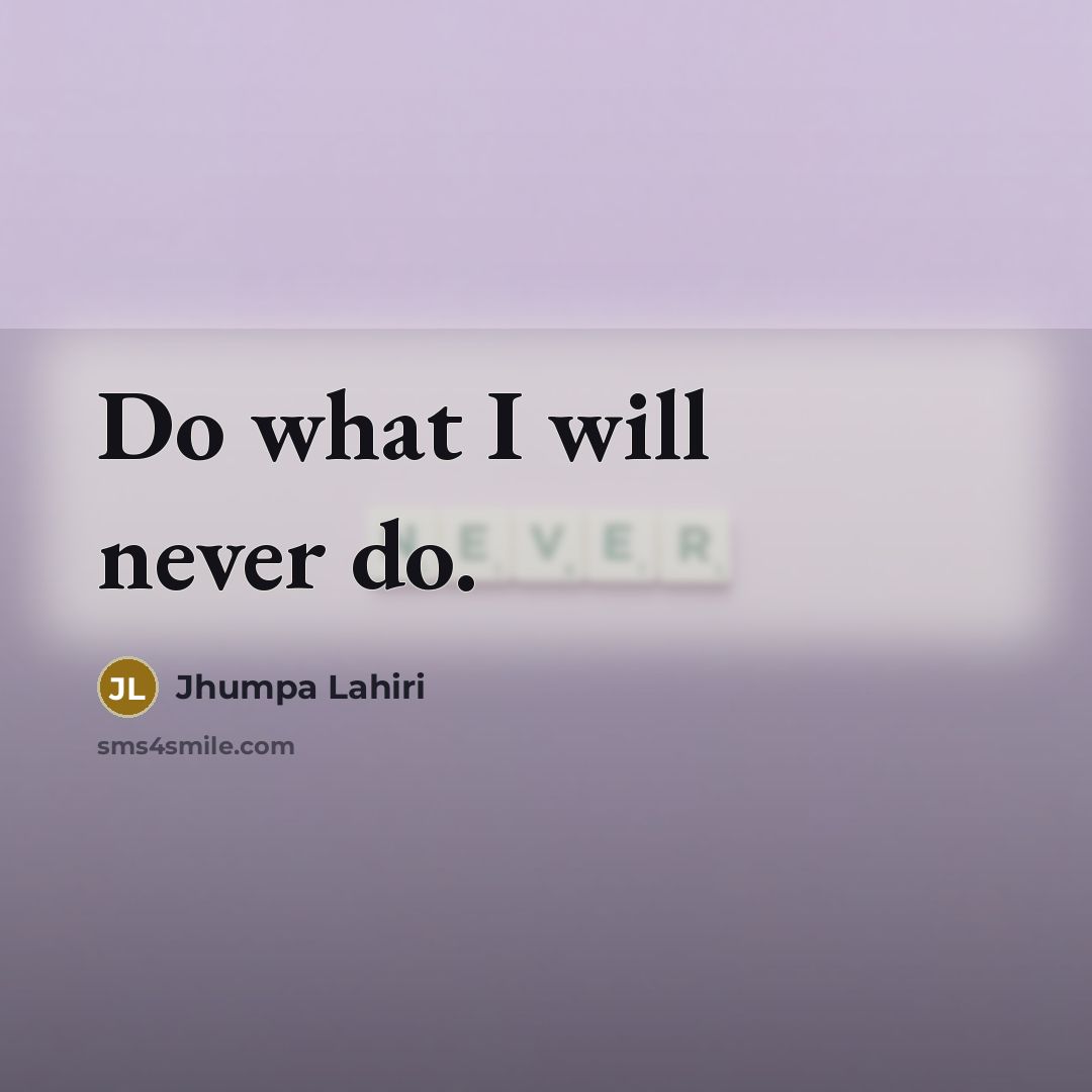 “Do what I will never do.…” quote by Jhumpa Lahiri