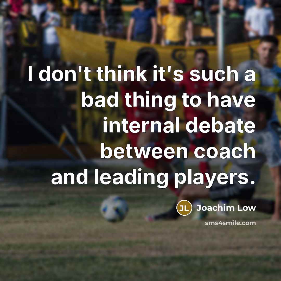 “I don't think it's such a bad thing to have…” quote by Joachim Low