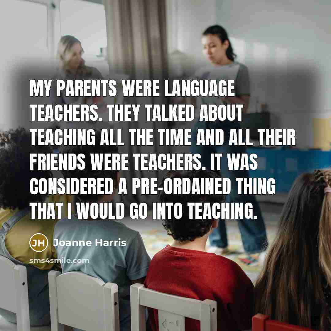 “My parents were language teachers. They talked about teaching all…” quote by Joanne Harris