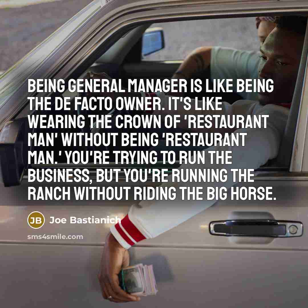 “Being general manager is like being the de facto owner.…” quote by Joe Bastianich