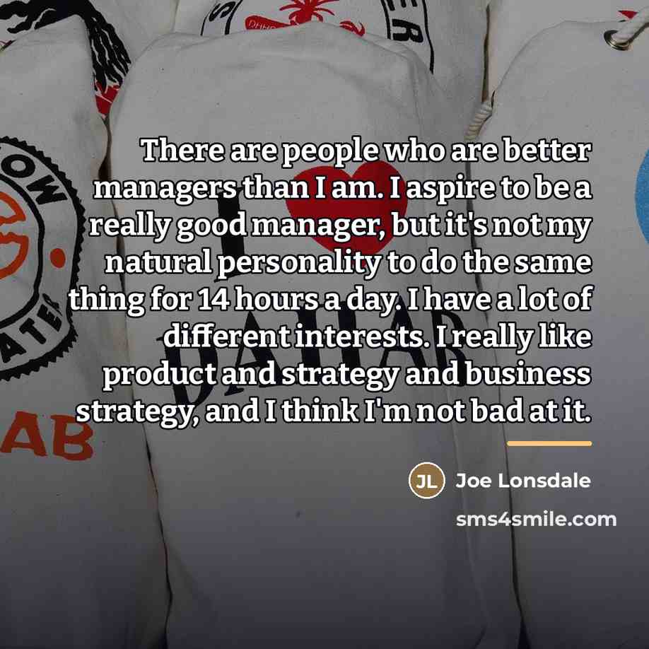“There are people who are better managers than I am.…” quote by Joe Lonsdale