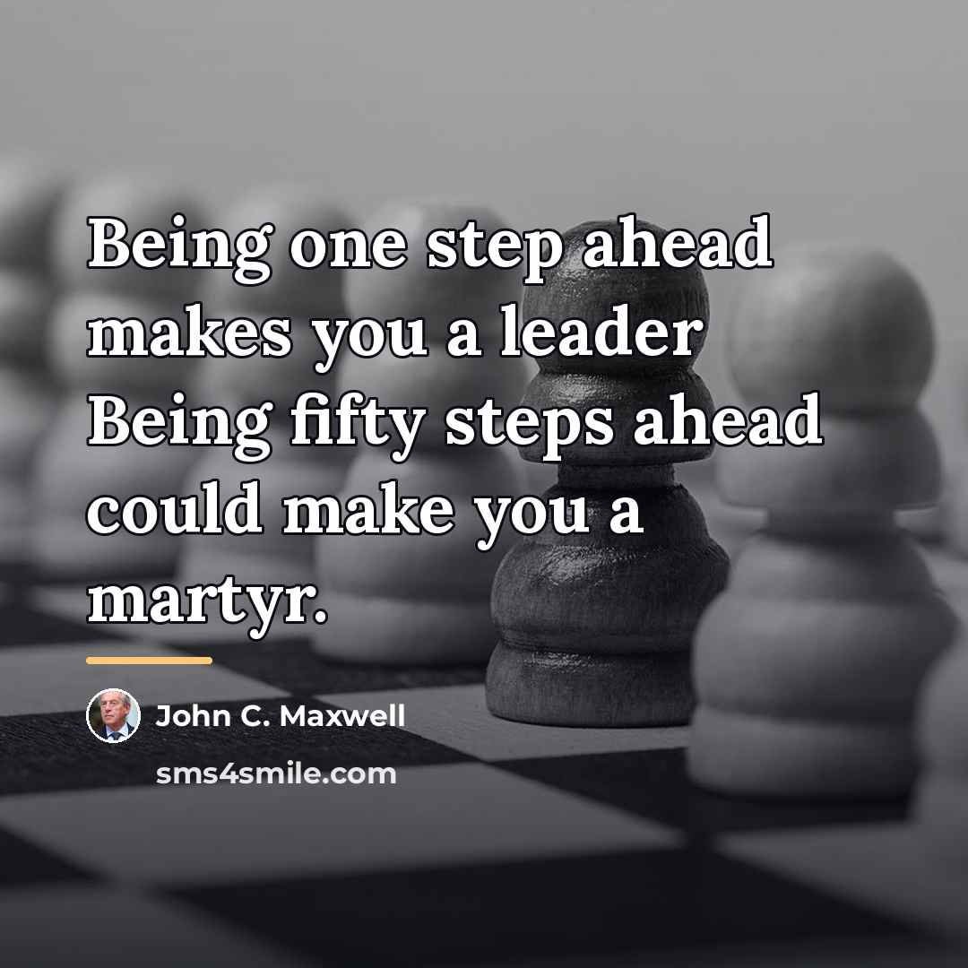 “Being one step ahead makes you a leader Being fifty…” quote by John C. Maxwell