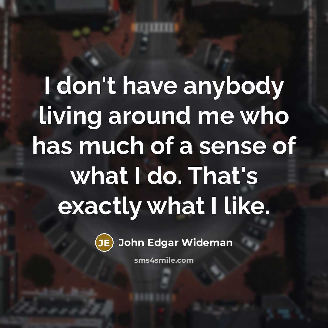 “I don't have anybody living around me who has much…” quote by John Edgar Wideman