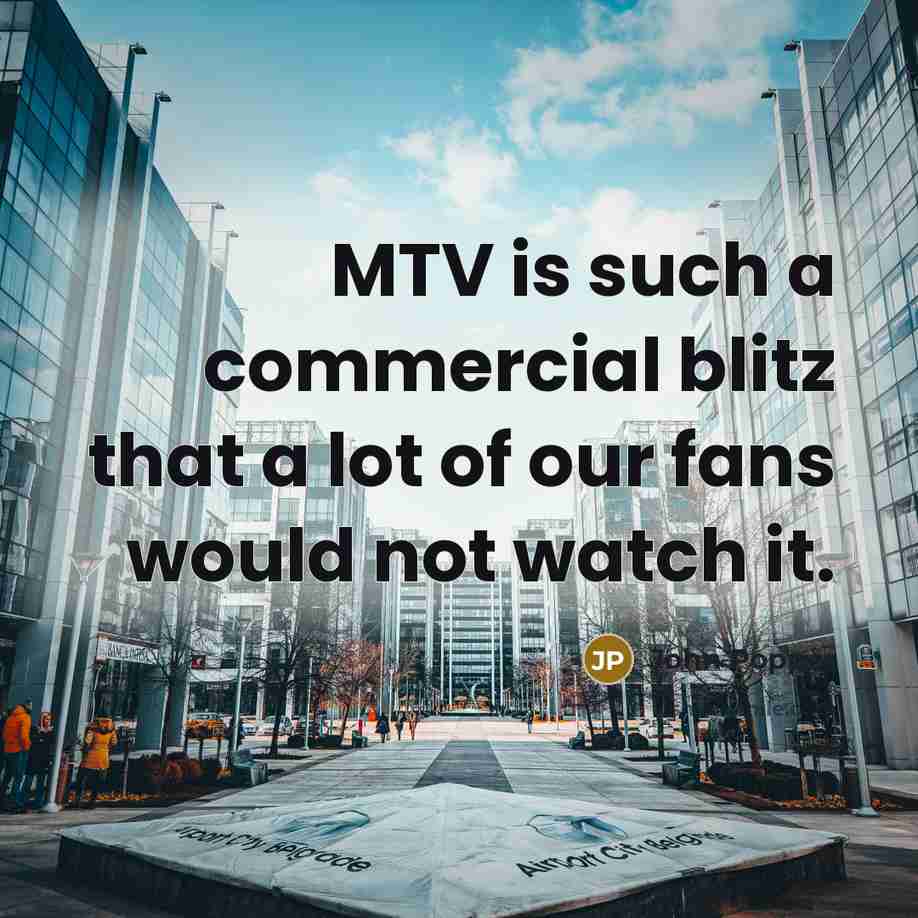 “MTV is such a commercial blitz that a lot of…” quote by John Popper