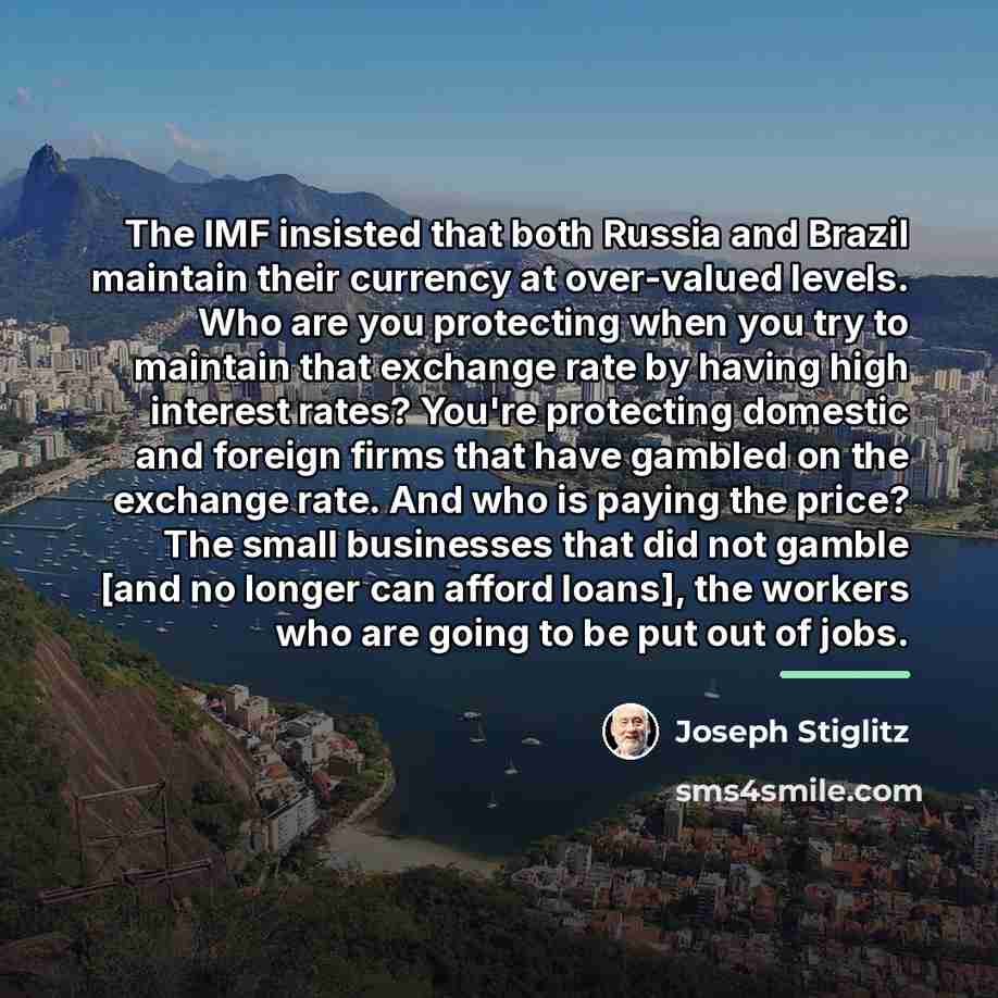 “The IMF insisted that both Russia and Brazil maintain their…” quote by Joseph Stiglitz