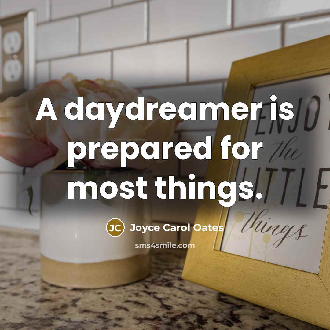 “A daydreamer is prepared for most things.…” quote by Joyce Carol Oates