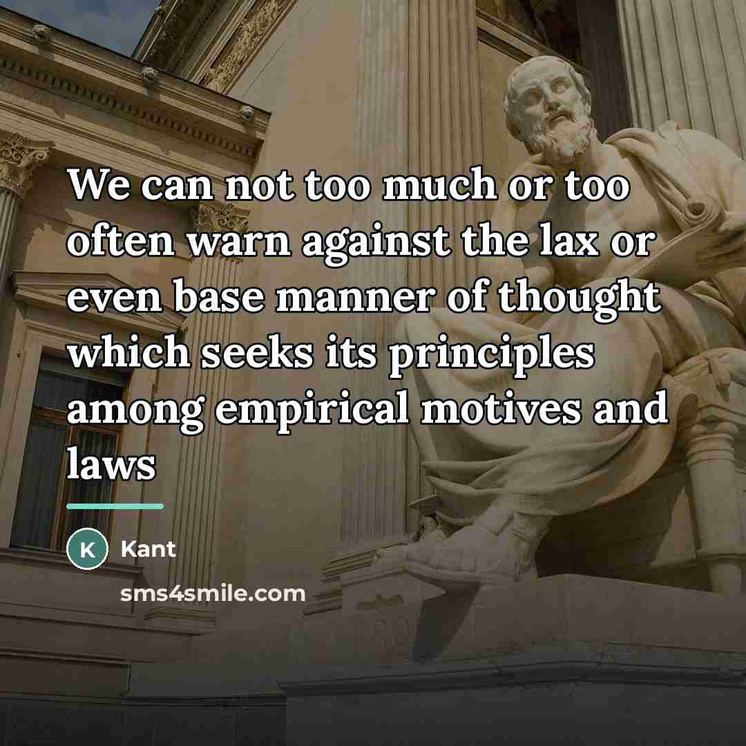 “We can not too much or too often warn against…” quote by Kant