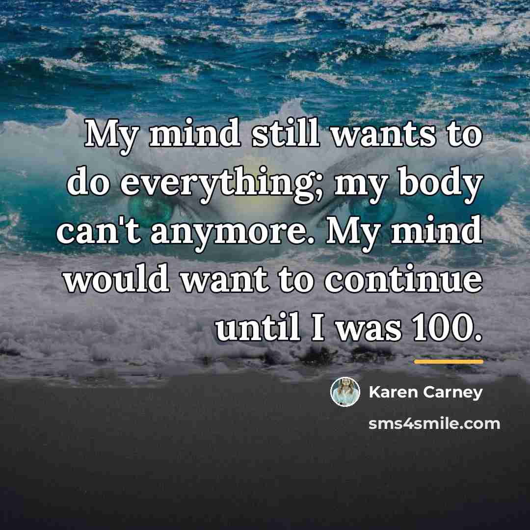 “My mind still wants to do everything; my body can't…” quote by Karen Carney
