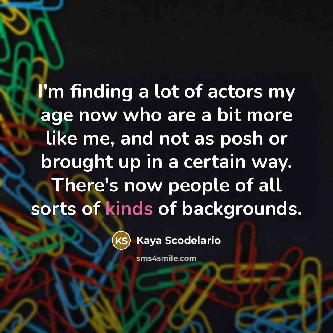 “I'm finding a lot of actors my age now who…” quote by Kaya Scodelario