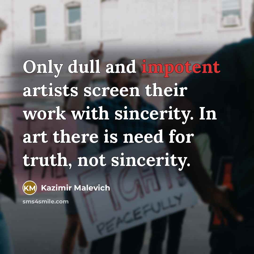 “Only dull and impotent artists screen their work with sincerity.…” quote by Kazimir Malevich