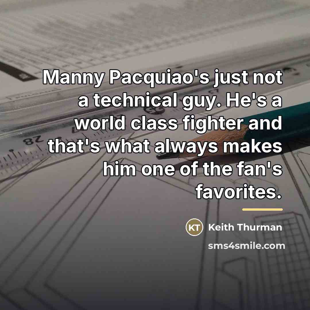 “Manny Pacquiao's just not a technical guy. He's a world…” quote by Keith Thurman