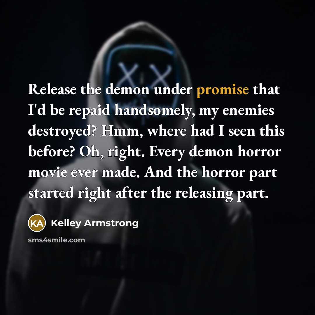 “Release the demon under promise that I'd be repaid handsomely,…” quote by Kelley Armstrong