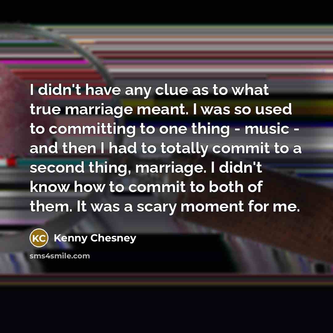 “I didn't have any clue as to what true marriage…” quote by Kenny Chesney