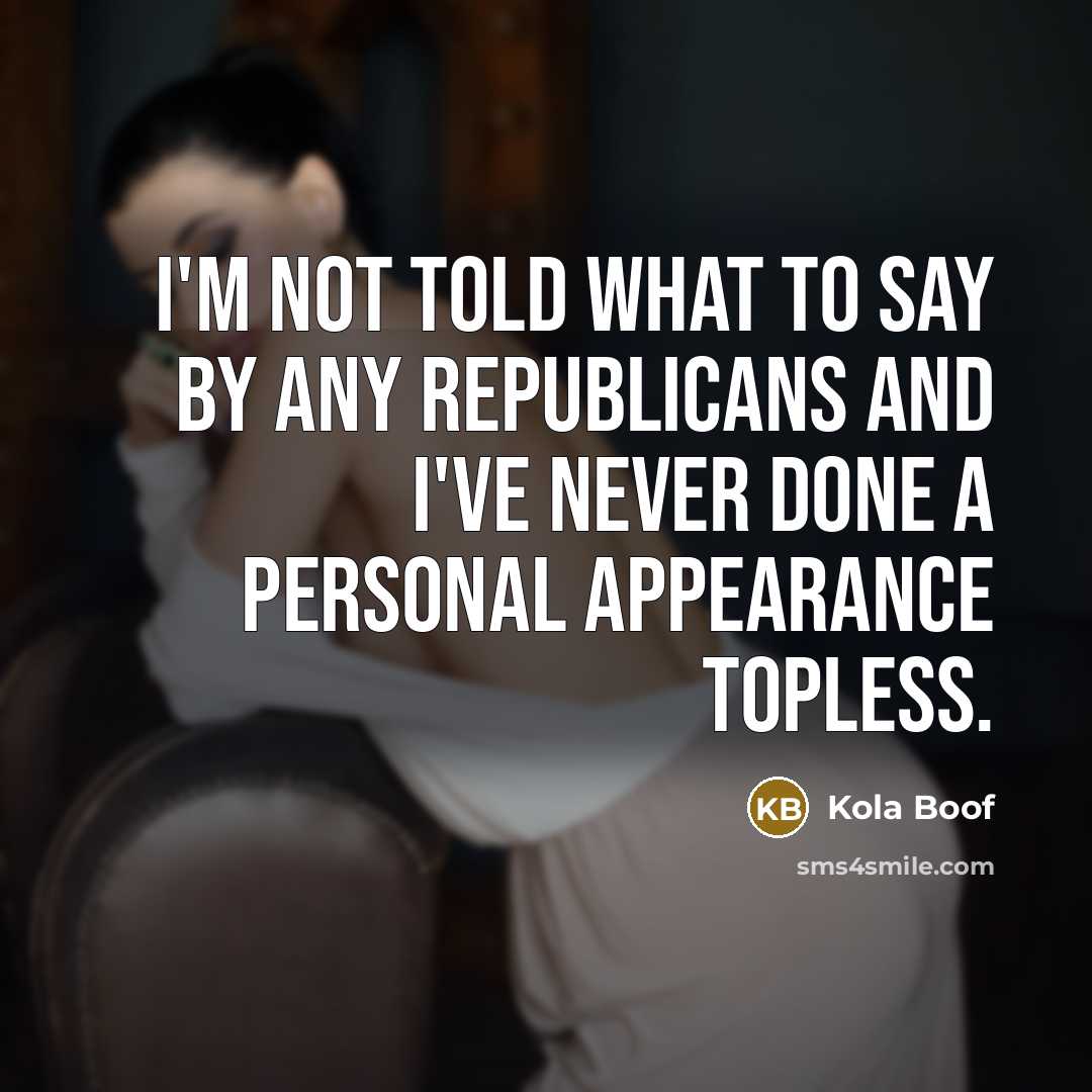 “I'm not told what to say by any Republicans and…” quote by Kola Boof