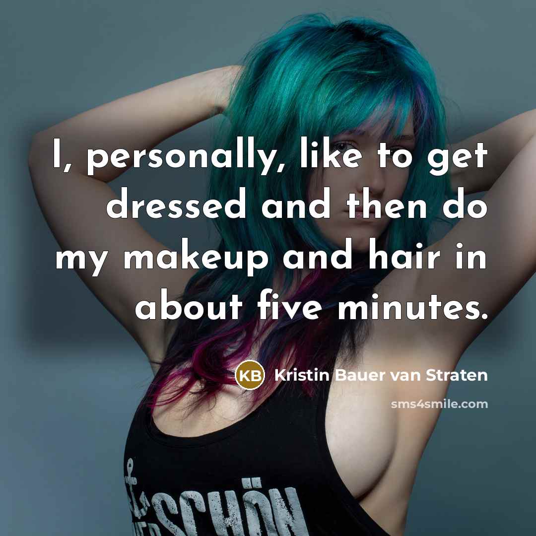 “I, personally, like to get dressed and then do my…” quote by Kristin Bauer van Straten