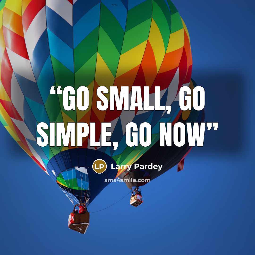 “Go small, go simple, go now” quote by Larry Pardey