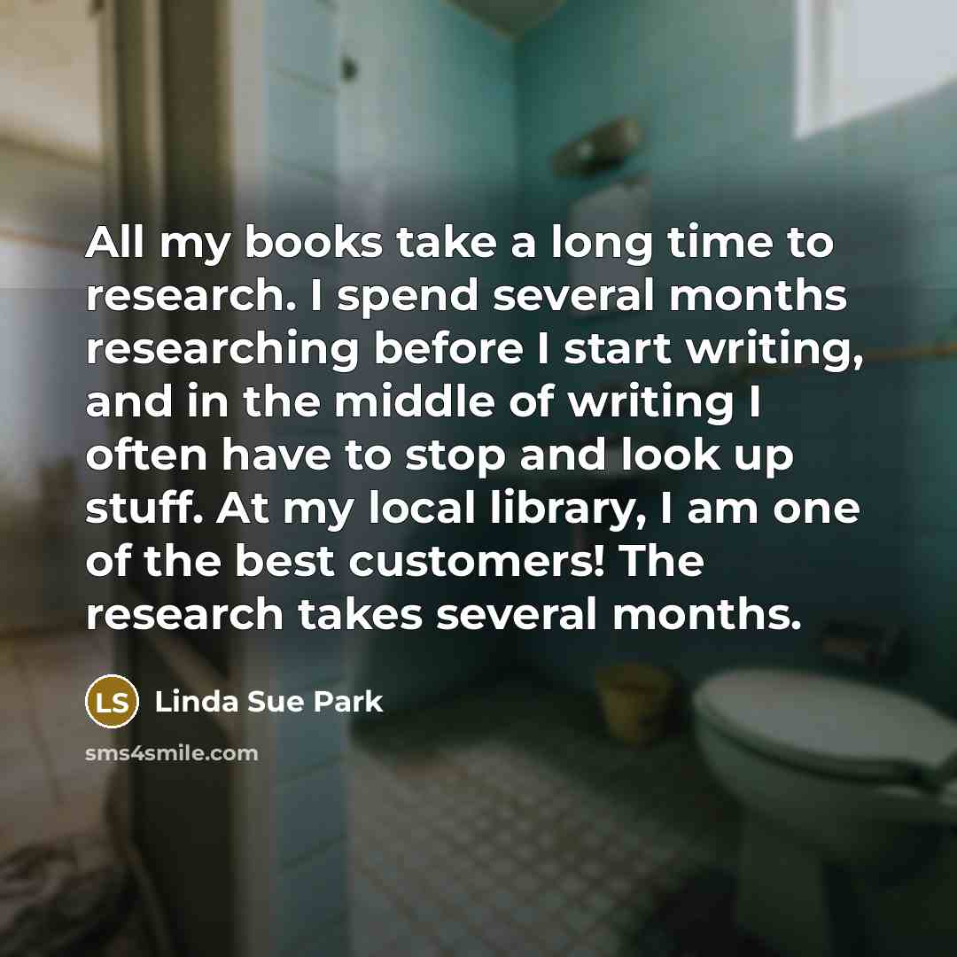 “All my books take a long time to research. I…” quote by Linda Sue Park