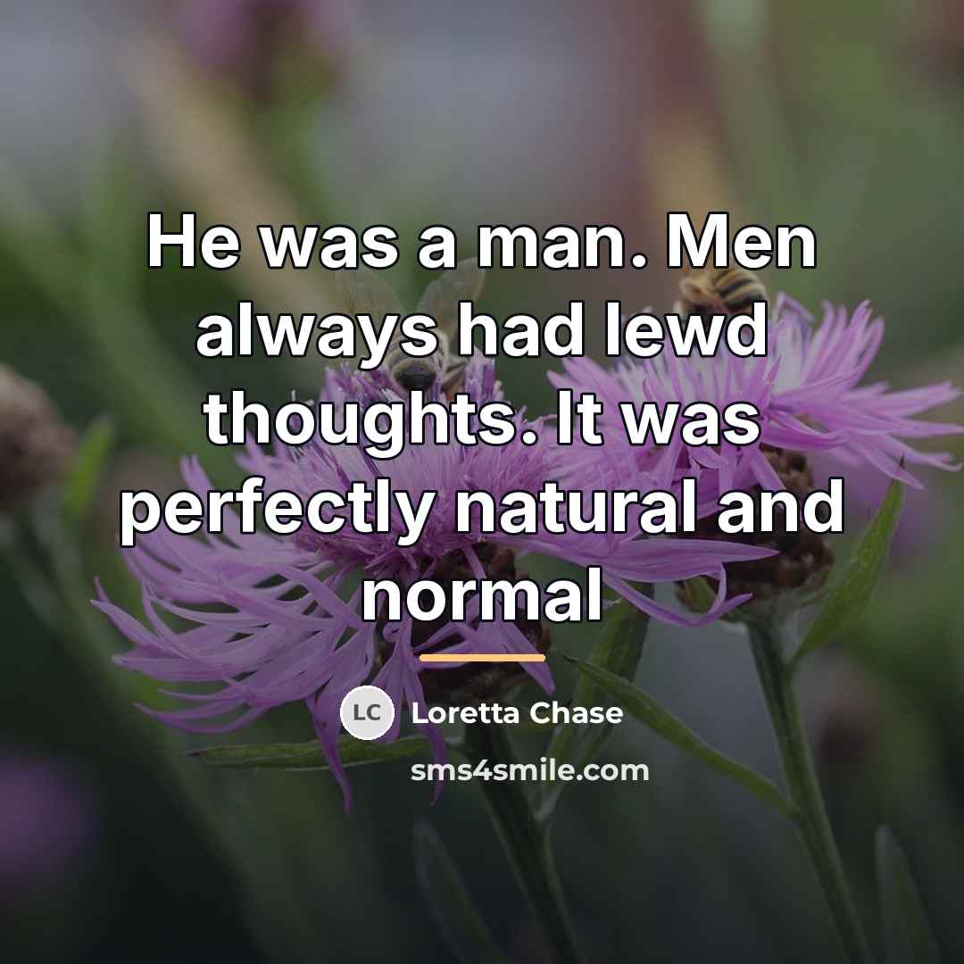 “He was a man. Men always had lewd thoughts. It…” quote by Loretta Chase