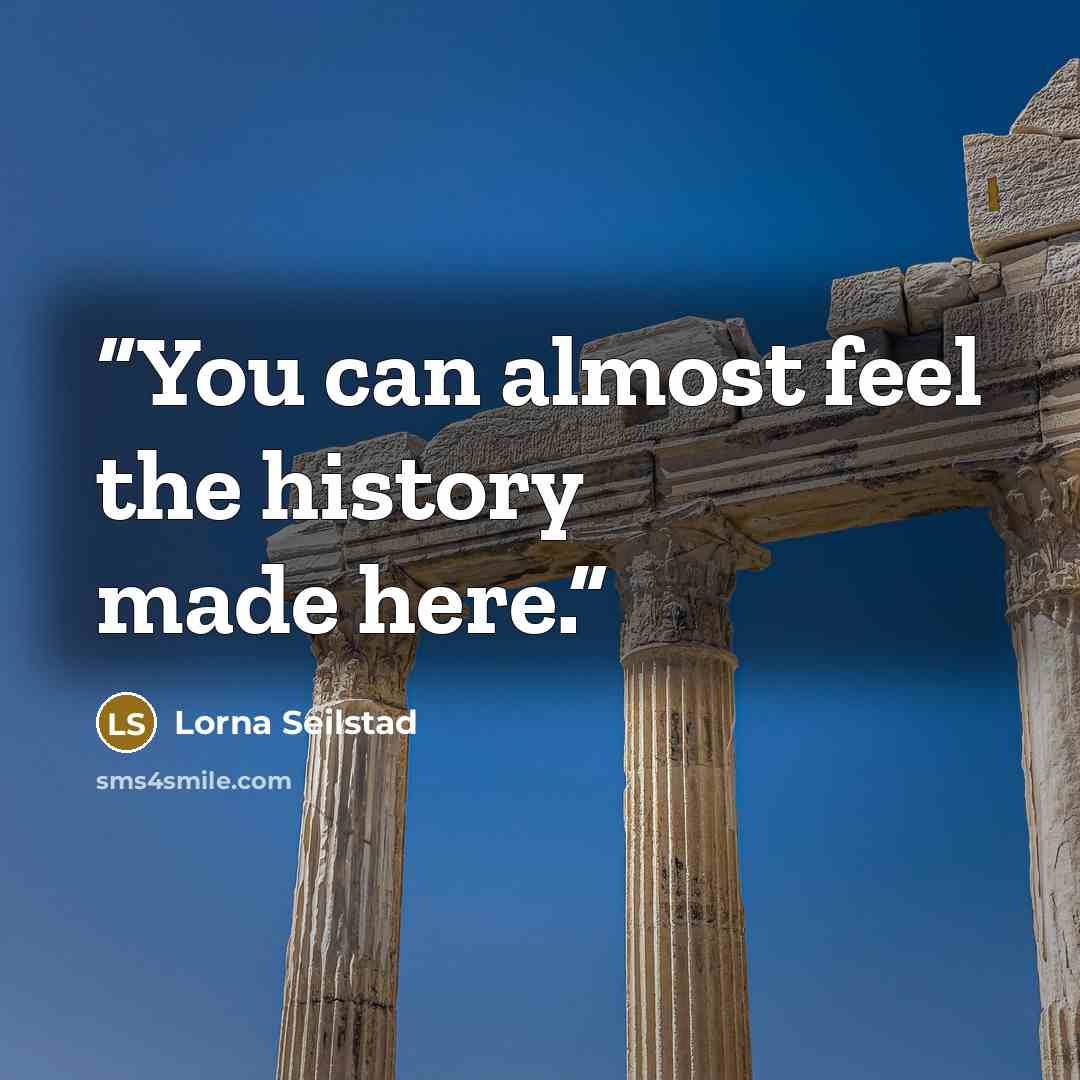 “You can almost feel the history made here.” quote by Lorna Seilstad