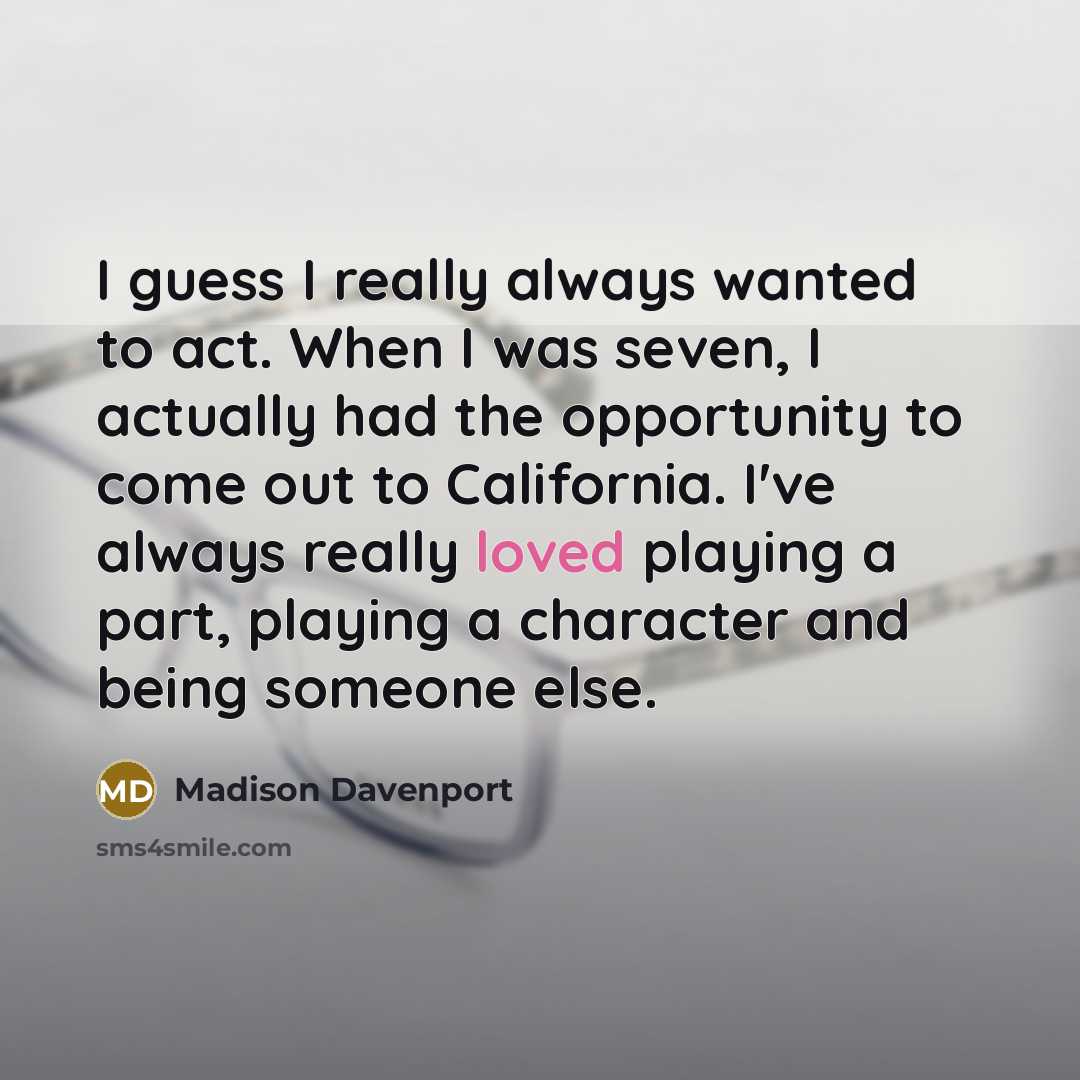 “I guess I really always wanted to act. When I…” quote by Madison Davenport