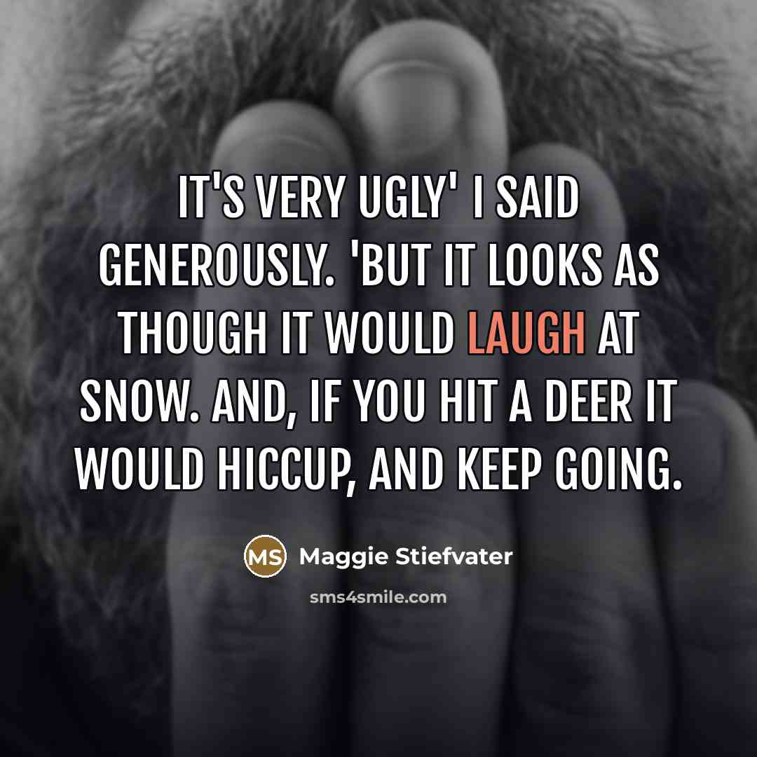 “It's very ugly' I said generously. 'But it looks as…” quote by Maggie Stiefvater