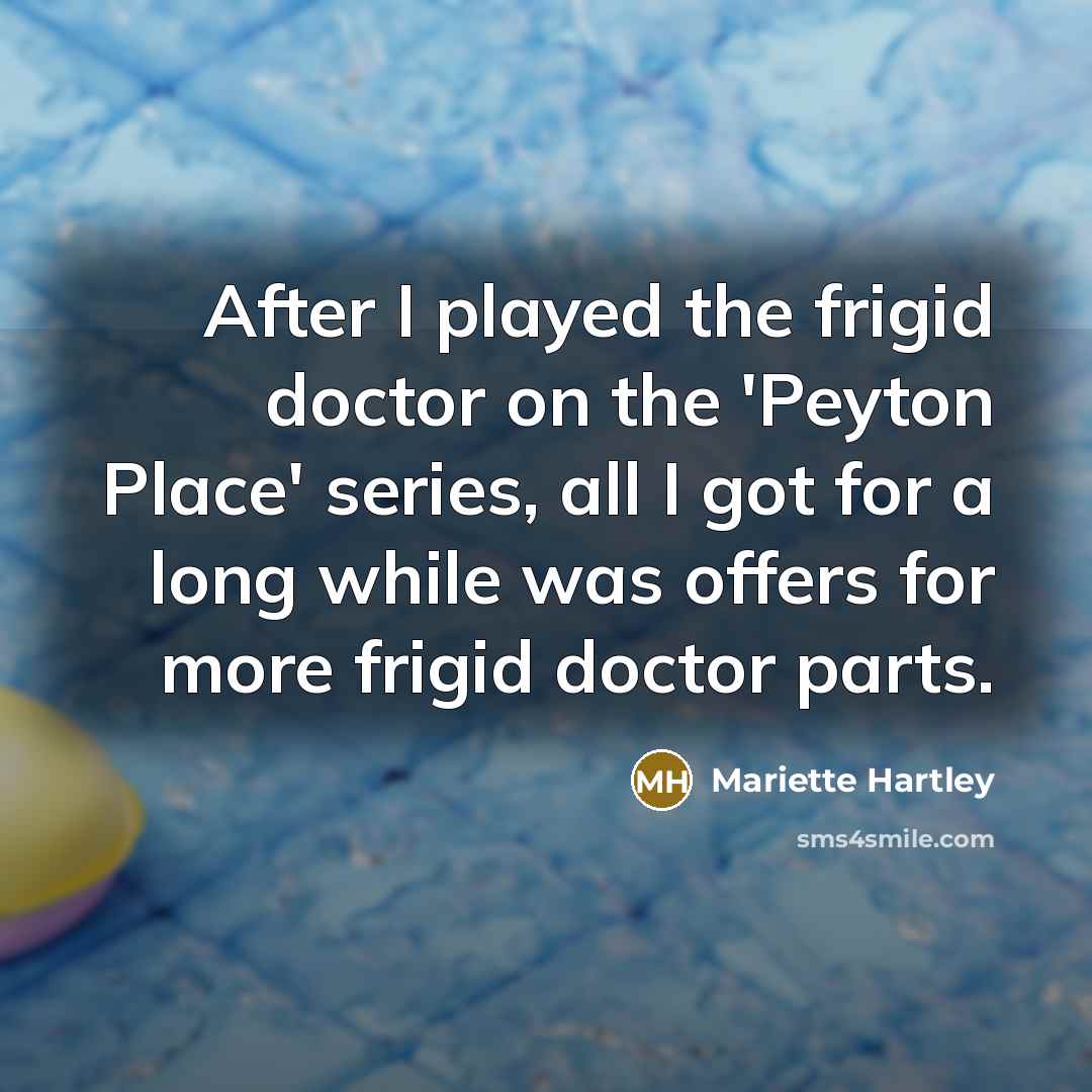 “After I played the frigid doctor on the 'Peyton Place'…” quote by Mariette Hartley