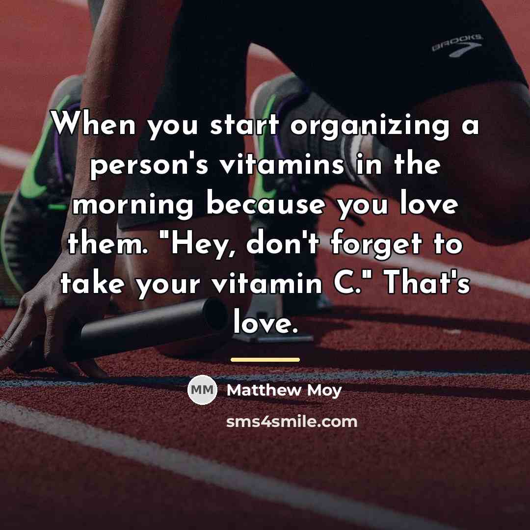 “When you start organizing a person's vitamins in the morning…” quote by Matthew Moy
