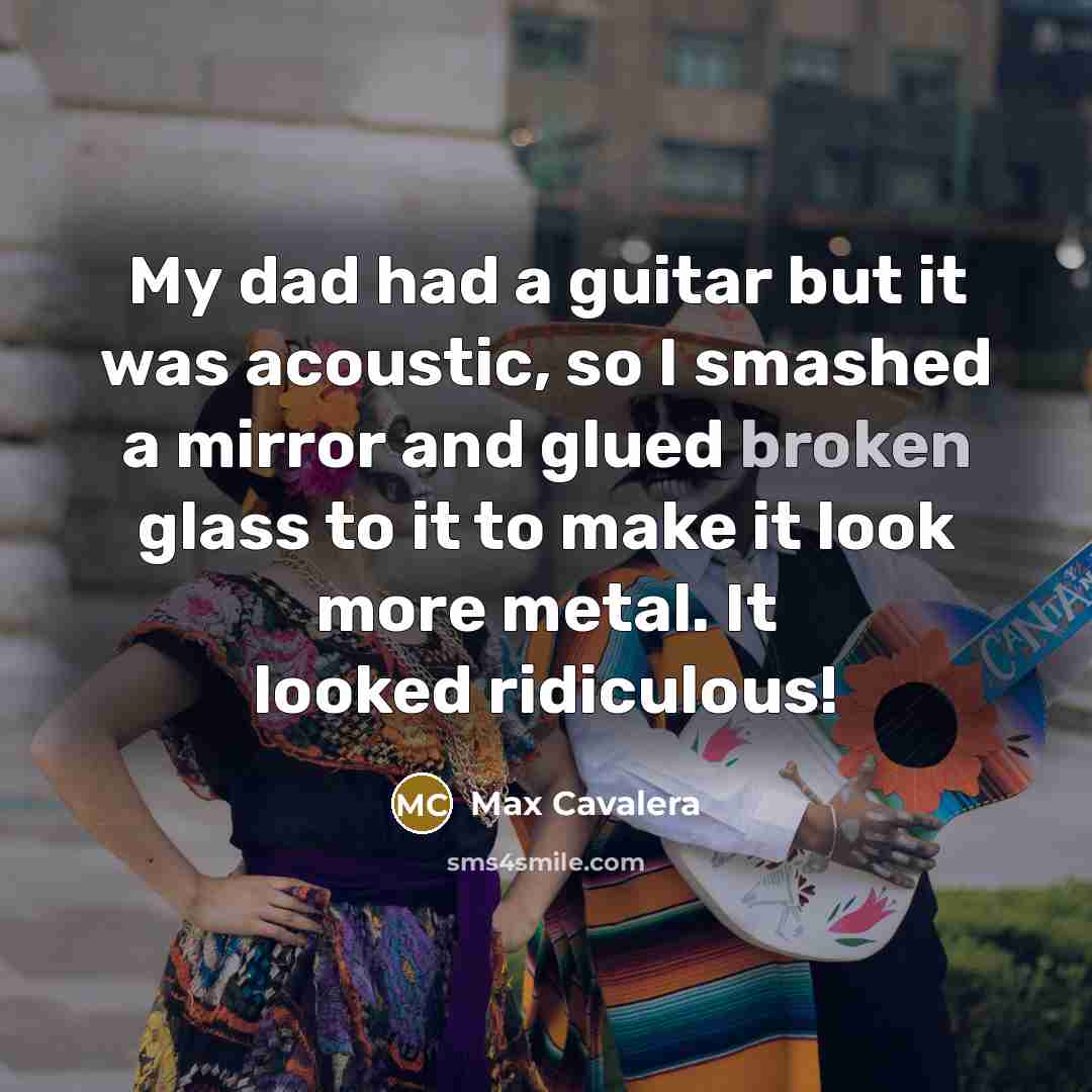 “My dad had a guitar but it was acoustic, so…” quote by Max Cavalera