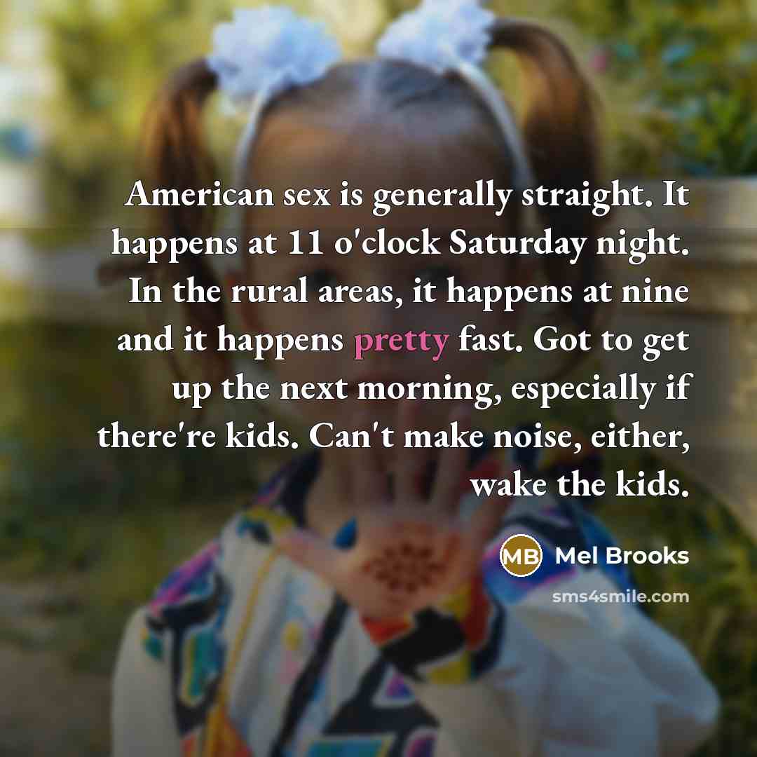 “American sex is generally straight. It happens at 11 o'clock…” quote by Mel Brooks