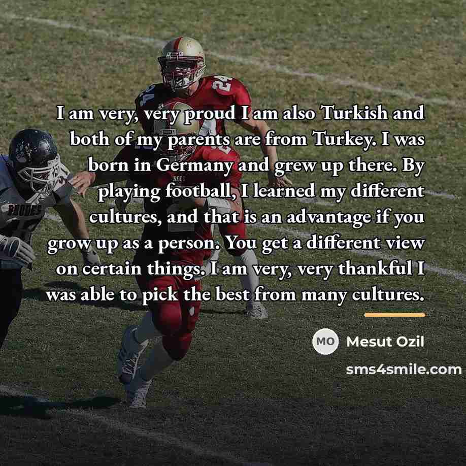 “I am very, very proud I am also Turkish and…” quote by Mesut Ozil